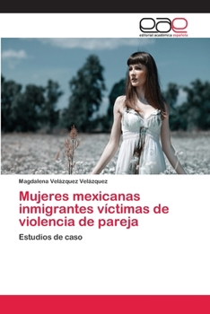 Paperback Mujeres mexicanas inmigrantes víctimas de violencia de pareja [Spanish] Book