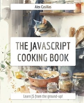 Paperback The JavaScript Cooking Book: Learn JavaScript from the ground-up Book