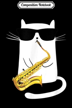 Paperback Composition Notebook: Funny Cat Wearing Sunglasses Playing Saxophone Journal/Notebook Blank Lined Ruled 6x9 100 Pages Book