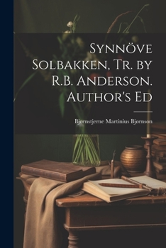 Paperback Synnöve Solbakken, Tr. by R.B. Anderson. Author's Ed Book