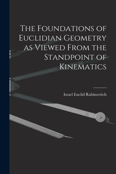 Paperback The Foundations of Euclidian Geometry as Viewed From the Standpoint of Kinematics Book
