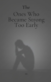 Paperback The Ones Who Became Strong Too Early: Reflections on Responsibility, Rest, and Quiet Strength Book