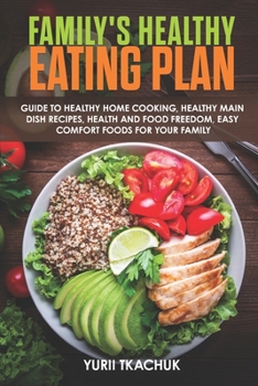 Paperback Family's Healthy Eating Plan: Guide to Healthy Home Cooking, Healthy Main Dish Recipes, Health and Food Freedom, Easy Comfort Foods for Your Family Book