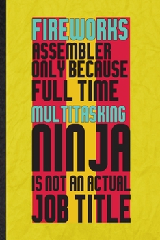 Paperback Fireworks Assembler Only Because Full Time Multitasking Ninja Is Not an Actual Job Title: Funny Lined Fireworks Firecracker Notebook/ Journal, Graduat Book
