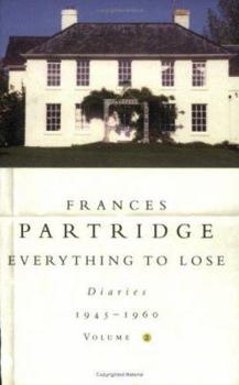 Everything to Lose: Diaries, 1945-1960 - Book #2 of the Diaries of Frances Partridge