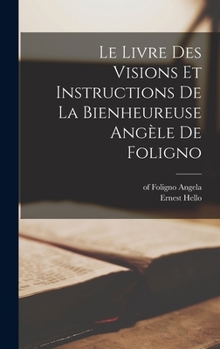 Hardcover Le livre des visions et instructions de la bienheureuse Angèle de Foligno [French] Book