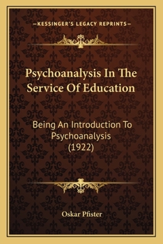 Paperback Psychoanalysis In The Service Of Education: Being An Introduction To Psychoanalysis (1922) Book