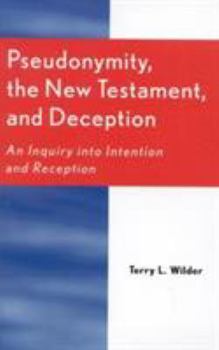 Paperback Pseudonymity, the New Testament, and Deception: An Inquiry Into Intention and Reception Book