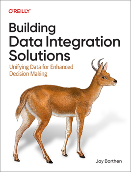 Paperback Building Data Integration Solutions: Unifying Data for Enhanced Decision Making Book