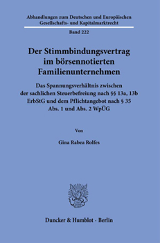 Der Stimmbindungsvertrag Im Borsennotierten Familienunternehmen: Das Spannungsverhaltnis Zwischen Der Sachlichen Steuerbefreiung Nach 13a, 13b Erbstg