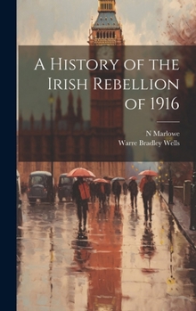 Hardcover A History of the Irish Rebellion of 1916 Book