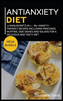 Hardcover Antianxiety Diet: MEGA BUNDLE - 2 Manuscripts in 1 - 80+ Anxiety - friendly recipes including pancakes, muffins, side dishes and salads for a delicious and tasty diet Book