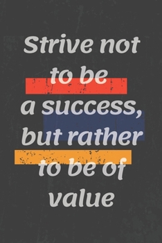 Strive not to be a success, but rather to be of value: Motivational quote Journal/Christmas Planners /Planners and Diaries to Write/Wide Ruled College Lined Composition Notebook For 120 Pages