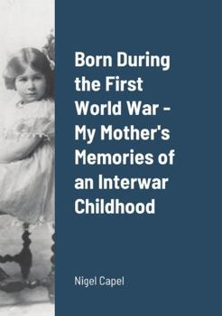 Paperback Born During the First World War - My Mother's Memories of an Interwar Childhood Book