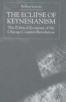 Paperback The Eclipse of Keynesianism: The Political Economy of the Chicago Counter-Revolution Book