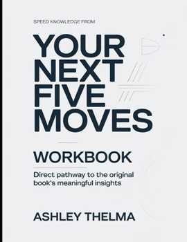 Speed knowledge From Your Next Five Moves: Direct Pathway To The Original Book’s Meaningful Insights
