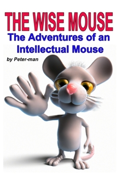 Paperback The Wise Mouse: The Adventures of an Intellectual Mouse Book