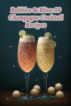 Paperback Bubbles & Bliss: 99 Champagne Cocktail Recipes Book