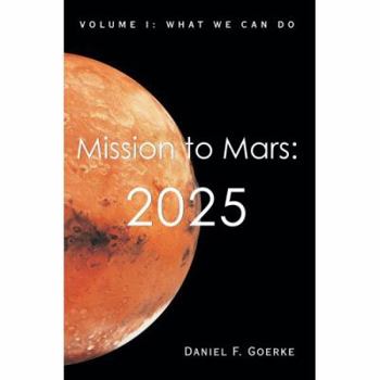 Paperback Mission to Mars: 2025: Volume I: What We Can Do Book