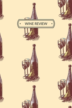 Paperback Wine Review: Wine Review Journal or Wine Review Notebook for a Wine Lover, 6x9, 109 pages. Book