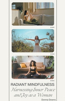 Paperback Radiant Mindfulness: Harnessing Inner Peace and Joy as a Woman Book