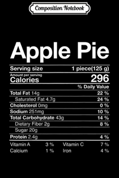 Composition Notebook: Apple Pie Nutritional Facts Christmas Thanksgiving Gifts  Journal/Notebook Blank Lined Ruled 6x9 100 Pages