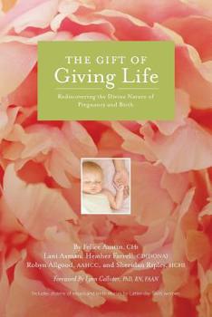 Paperback The Gift of Giving Life: Rediscovering the Divine Nature of Pregnancy and Birth Book