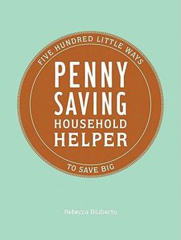 Hardcover Penny Saving Household Helper: Five Hundred Little Ways to Save Big Book