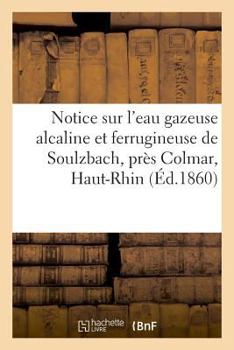 Paperback Notice Sur l'Eau Gazeuse Alcaline Et Ferrugineuse de Soulzbach, Près Colmar, Haut-Rhin [French] Book