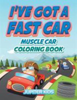 Paperback I've Got A Fast Car: Muscle Car Coloring Book