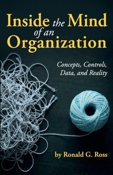 Inside the Mind of an Organization: Concepts, Controls, Data, and Reality