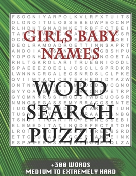 Girls Baby Names WORD SEARCH PUZZLE +300 WORDS Medium To Extremely Hard: AND MANY MORE OTHER TOPICS, With Solutions, 8x11' 80 Pages, All Ages : Kids ... Word Search Puzzles, Seniors And Adults.