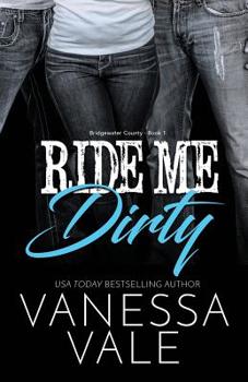 Ride Me Dirty - Book #1 of the Bridgewater County