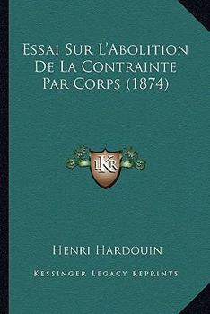 Paperback Essai Sur L'Abolition De La Contrainte Par Corps (1874) [French] Book