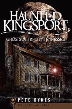 Haunted Kingsport: Ghosts of Tri-City Tennessee - Book  of the Haunted America