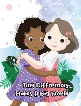 Paperback Tiny Differences Make a Big World: A Cute Simple Children's Story Book About Racism and Prejudice Book