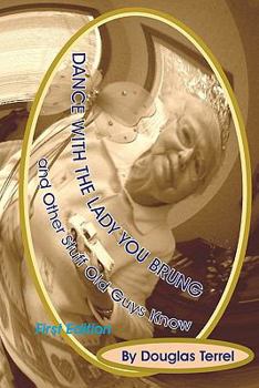 Paperback Dance With The Lady You Brung: ...and Other Stuff Old Guys Know Book