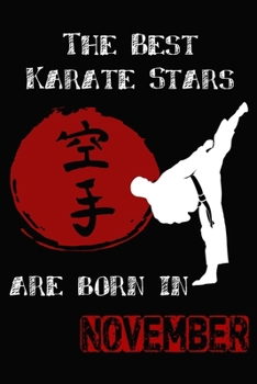 Paperback The Best Karate Stars Are Born In NOVEMBER: Karate Gifts for Boys and girls, notebook Gifts for youth and kids (Sized at 6" x 9", 120 pages, Softcover Book