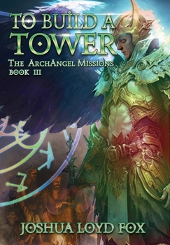 Hardcover To Build a Tower: Book III of The ArchAngel Missions Book