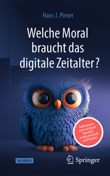 Paperback Welche Moral Braucht Das Digitale Zeitalter?: Reflexionen Zum Richtigen Handeln in Wissenschaft Und Technik [German] Book