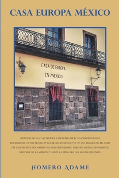 Casa Europa México: Historia de la casa desde la memoria de los sanmiguelenses (Biblioteca Homero Adame: Investigación) (Spanish Edition)