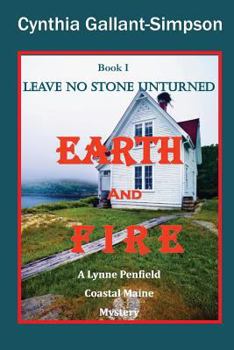 Paperback Earth and Fire Book I Leave No Stone Unturned: A Lynne Penfield Coastal Maine Mystery (Lynne Penfield Coastal Maine Mysteries) Book