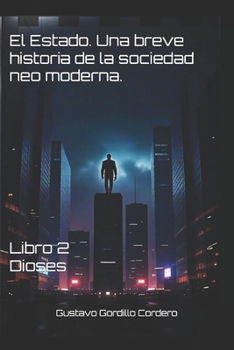Paperback El Estado. Una breve historia de la sociedad neo moderna.: Libro 2 Dioses. [Spanish] Book