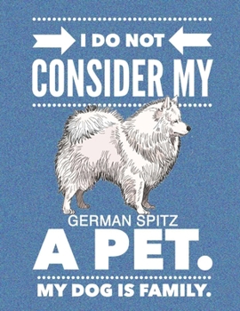 Paperback I Do Not Consider My German Spitz A Pet.: My Dog Is Family. Book