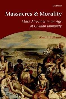 Paperback Massacres and Morality: Mass Atrocities in an Age of Civilian Immunity Book