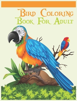 Bird coloring book for adult: A Bird Lovers Coloring Book with 50 Mindful Bird Designs (Bird Coloring Book)