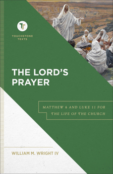 The Lord's Prayer: Matthew 6 and Luke 11 for the Life of the Church