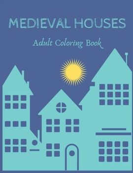 Medieval Houses: A Fun Houses Coloring Book For Relaxing