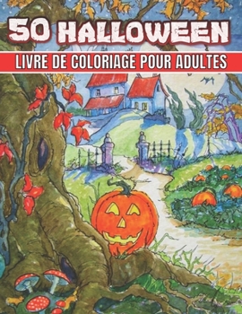 50 Halloween Livre De Coloriage Pour Adultes: 50 dessins d'Halloween pour soulager le stress (Livre de coloriage d'Halloween)
