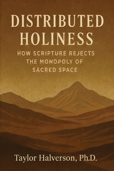 Paperback Distributed Holiness: How Scripture Rejects the Monopoly of Sacred Space Book